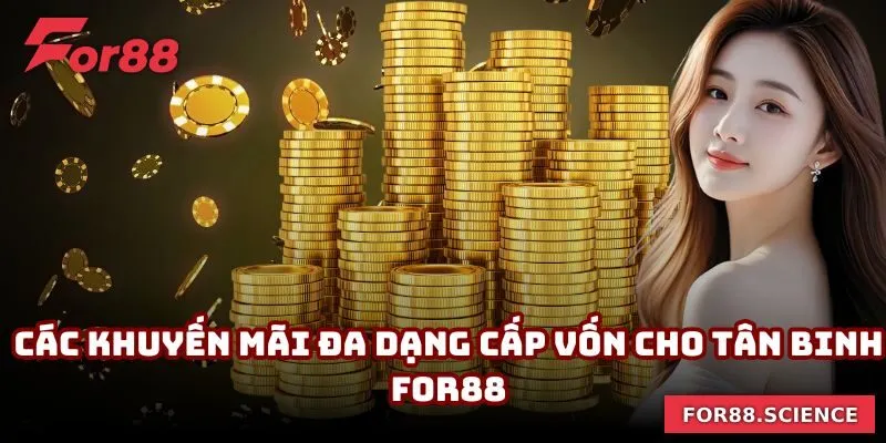 FOR88 - Nhà Cái Uy Tín FOR88.COM | Link Vào Mobile & PC Các khuyến mãi đa dạng cấp vốn cho tân binh For88