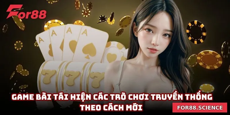 FOR88 - Nhà Cái Uy Tín FOR88.COM | Link Vào Mobile & PC Game bài tái hiện các trò chơi truyền thống theo cách mới
