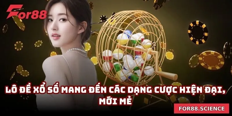 FOR88 - Nhà Cái Uy Tín FOR88.COM | Link Vào Mobile & PC Lô đề xổ số mang đến các dạng cược hiện đại, mới mẻ