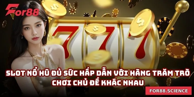 FOR88 - Nhà Cái Uy Tín FOR88.COM | Link Vào Mobile & PC Slot nổ hũ đủ sức hấp dẫn với hàng trăm trò chơi chủ đề khác nhau